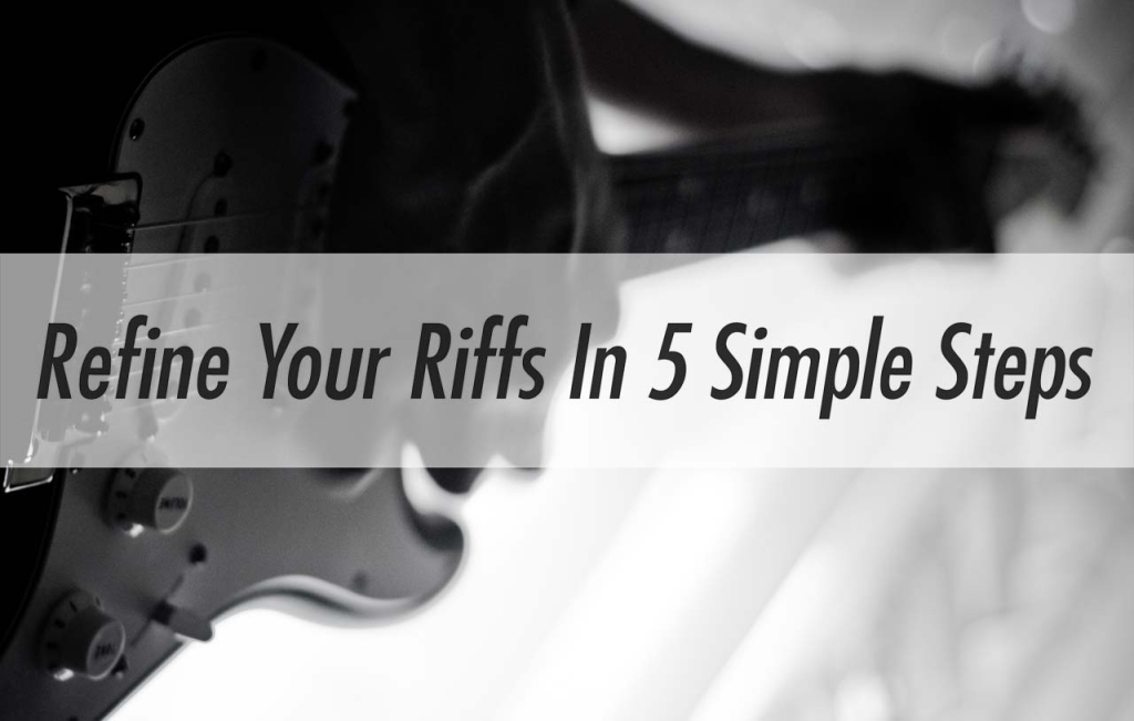 refine your riffs in five simple steps