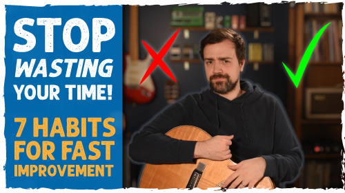 7 GOOD PRACTICE HABITS For Immediate Improvement on Guitar!